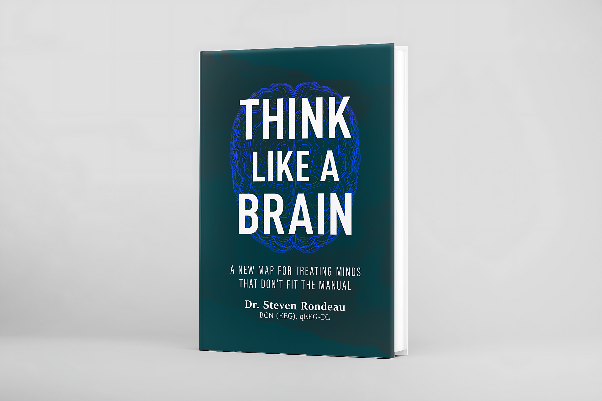 Steven Rondeau Think Like a Brain | A New Map for Mental Health by Dr. Steven Rondeau