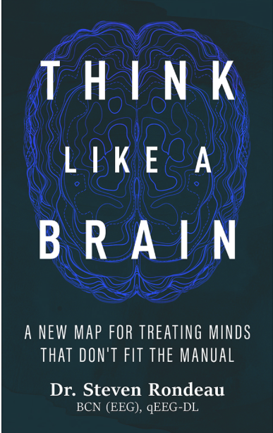 Steven Rondeau Think Like a Brain | A New Map for Mental Health by Dr. Steven Rondeau
